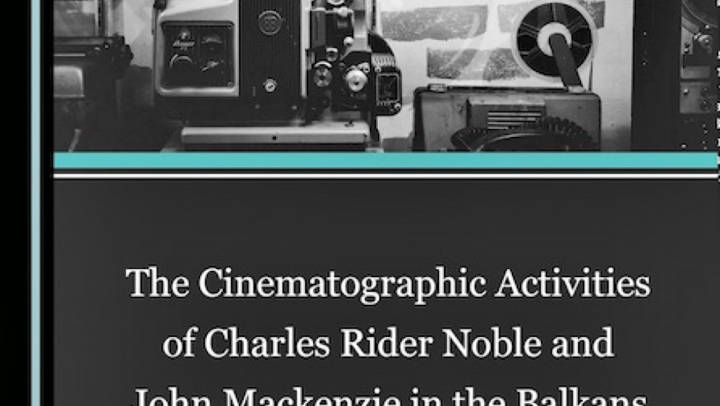 В Англия излезе от печат книгата „Кинематографическата деятелност на Чарлс Райдър Нобъл и Джон Маккензи на Балканите”
